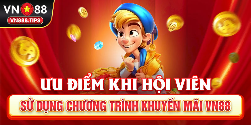 Ưu điểm khi hội viên sử dụng chương trình khuyến mãi Vn88